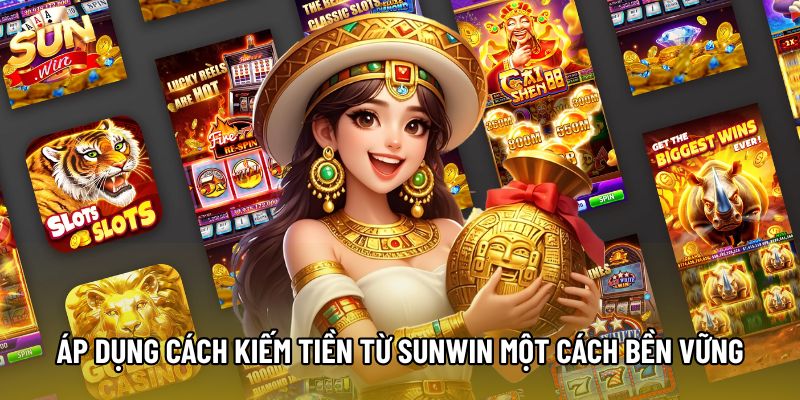 Áp dụng cách kiếm tiền từ Sunwin một cách bền vững Áp dụng cách kiếm tiền từ Sunwin một cách bền vững