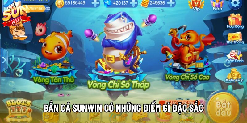 Bắn cá Sunwin có những điểm gì đặc sắc Bắn cá Sunwin có những điểm gì đặc sắc