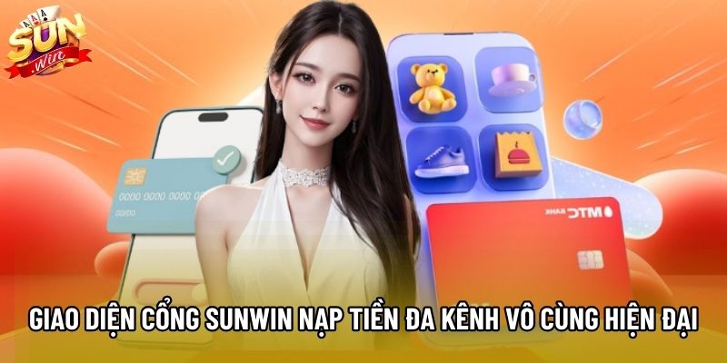 Giao diện cổng Sunwin nạp tiền đa kênh vô cùng hiện đại Giao diện cổng Sunwin nạp tiền đa kênh vô cùng hiện đại