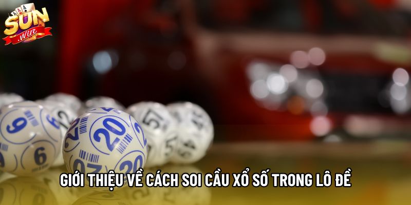 Giới thiệu về cách soi cầu xổ số trong lô đề Giới thiệu về cách soi cầu xổ số trong lô đề