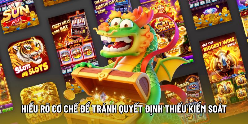 Hiểu rõ cơ chế để tránh quyết định thiếu kiểm soát Hiểu rõ cơ chế để tránh quyết định thiếu kiểm soát