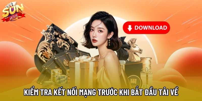 Kiểm tra kết nối mạng trước khi bắt đầu tải về Kiểm tra kết nối mạng trước khi bắt đầu tải về