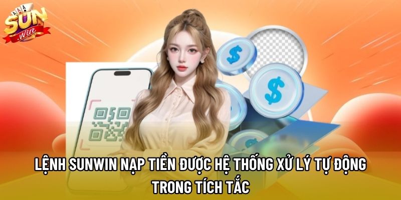 Lệnh Sunwin nạp tiền được hệ thống xử lý tự động trong tích tắc Lệnh Sunwin nạp tiền được hệ thống xử lý tự động trong tích tắc
