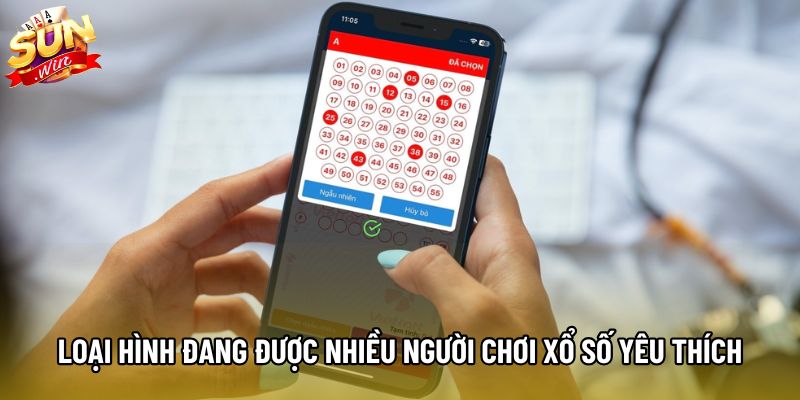 Loại hình đang được nhiều người chơi xổ số yêu thích Loại hình đang được nhiều người chơi xổ số yêu thích