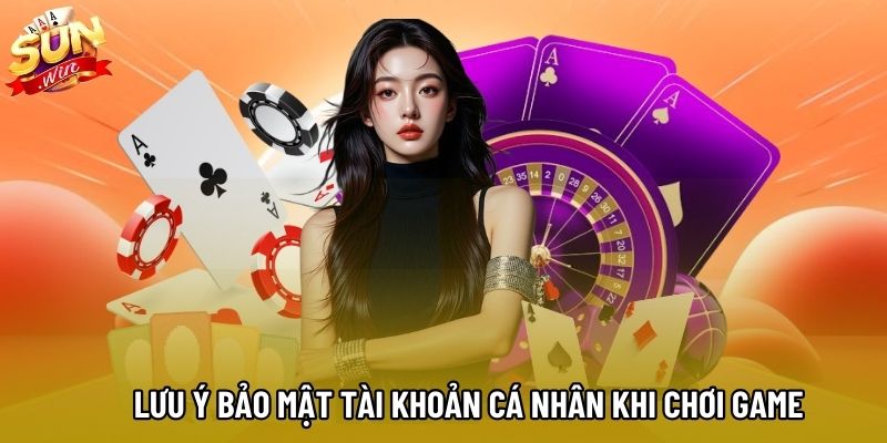 Lưu ý bảo mật tài khoản cá nhân khi chơi game Lưu ý bảo mật tài khoản cá nhân khi chơi game