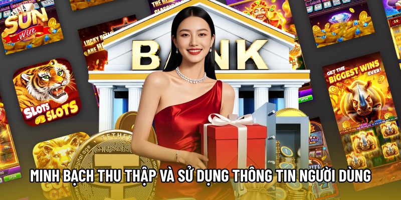Minh bạch thu thập và sử dụng thông tin người dùng Minh bạch thu thập và sử dụng thông tin người dùng