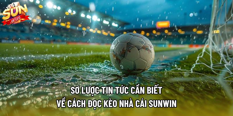 Sơ lược tin tức cần biết về cách đọc kèo nhà cái sunwin Sơ lược tin tức cần biết về cách đọc kèo nhà cái sunwin