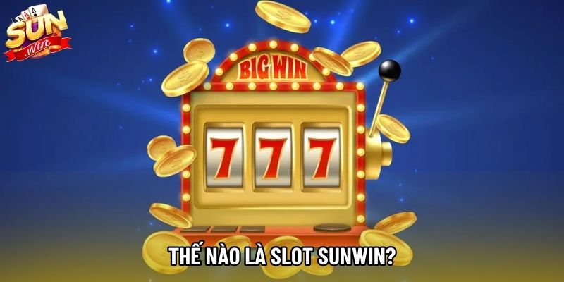 Thế nào là Slot Sunwin? Thế nào là Slot Sunwin?