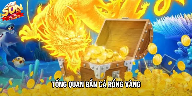 Tổng quan bắn cá rồng vàng Tổng quan bắn cá rồng vàng