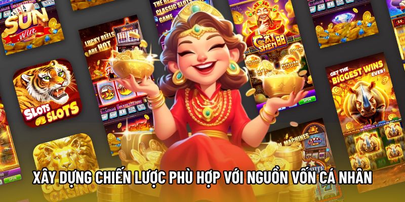 Xây dựng chiến lược phù hợp với nguồn vốn cá nhân Xây dựng chiến lược phù hợp với nguồn vốn cá nhân